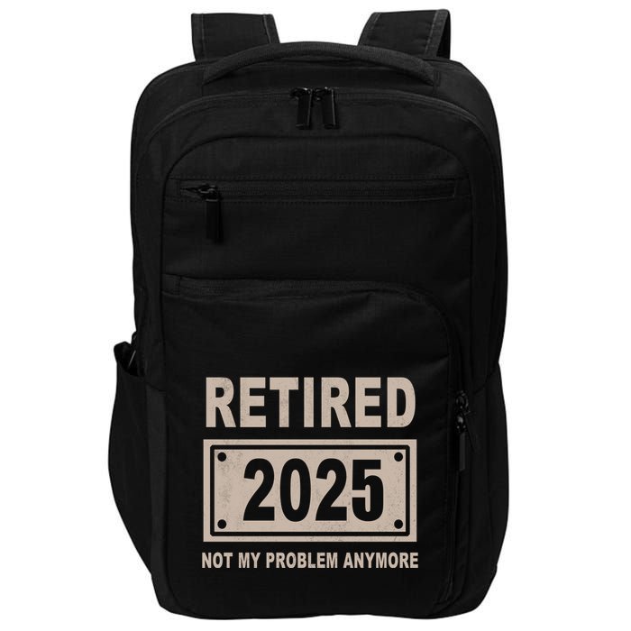 Funny Retired 2025 Not My Problem Anymore Impact Tech Backpack