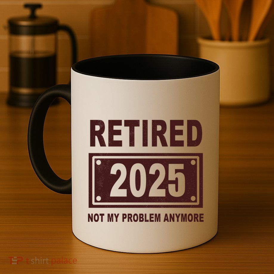Funny Retired 2025 Not My Problem Anymore Coffee Mug