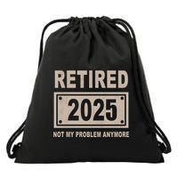 Funny Retired 2025 Not My Problem Anymore Drawstring Bag