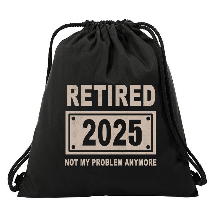 Funny Retired 2025 Not My Problem Anymore Drawstring Bag