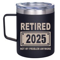 Funny Retired 2025 Not My Problem Anymore 12oz Stainless Steel Coffee Mug