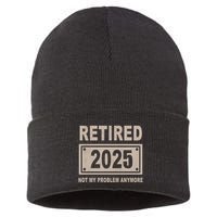 Funny Retired 2025 Not My Problem Anymore Sustainable Knit Beanie