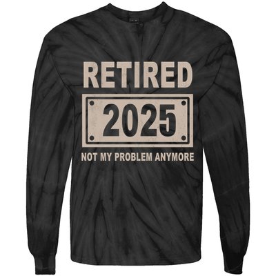 Funny Retired 2025 Not My Problem Anymore Tie-Dye Long Sleeve Shirt