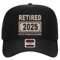 Funny Retired 2025 Not My Problem Anymore Trucker Hat