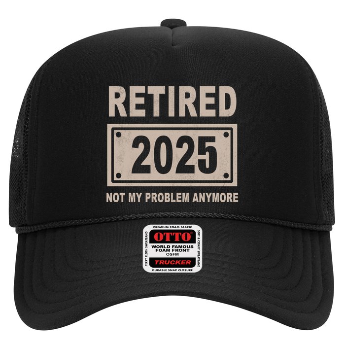 Funny Retired 2025 Not My Problem Anymore Trucker Hat