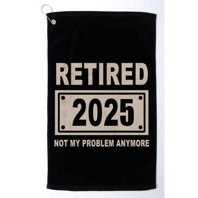 Funny Retired 2025 Not My Problem Anymore Golf Towel