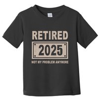 Funny Retired 2025 Not My Problem Anymore Toddler T-Shirt