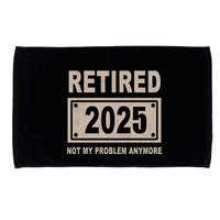 Funny Retired 2025 Not My Problem Anymore Microfiber Hand Towel