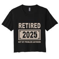 Funny Retired 2025 Not My Problem Anymore Crop Top