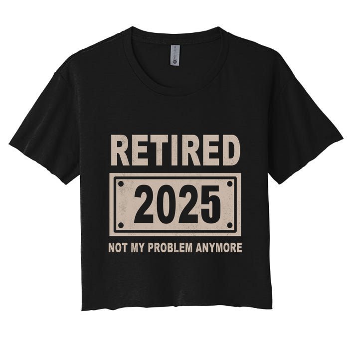 Funny Retired 2025 Not My Problem Anymore Crop Top