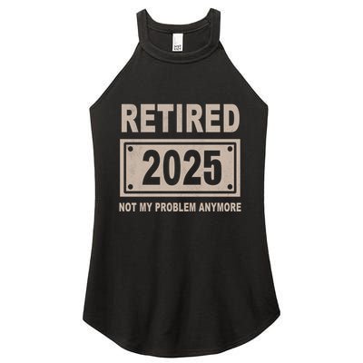 Funny Retired 2025 Not My Problem Anymore Women's Perfect Tri Rocker Tank