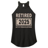 Funny Retired 2025 Not My Problem Anymore Women's Perfect Tri Rocker Tank