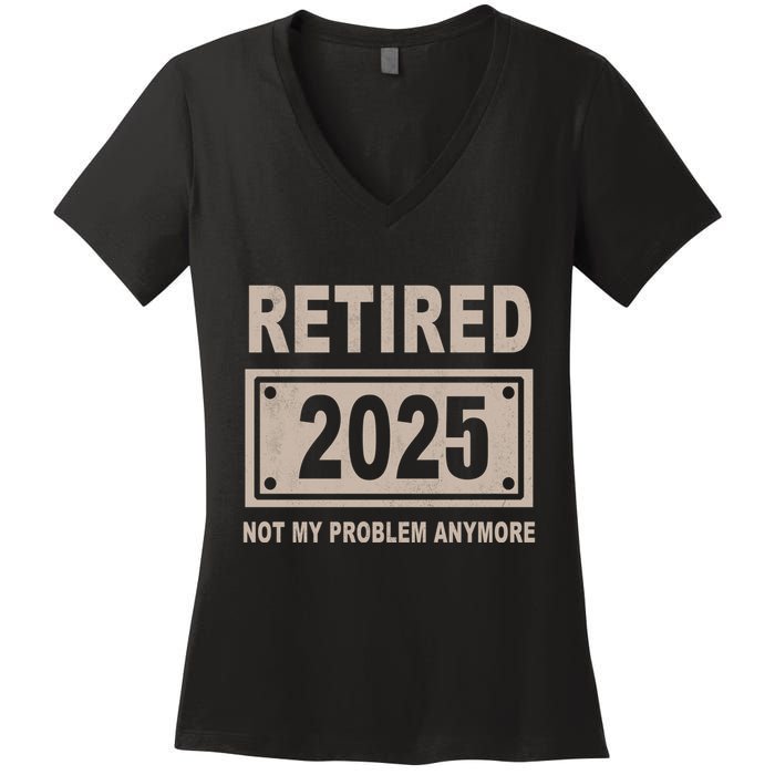 Funny Retired 2025 Not My Problem Anymore Women's V-Neck T-Shirt