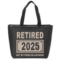 Funny Retired 2025 Not My Problem Anymore Zip Tote Bag