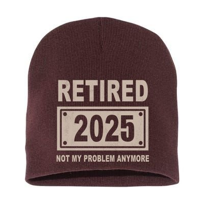 Funny Retired 2025 Not My Problem Anymore Short Acrylic Beanie