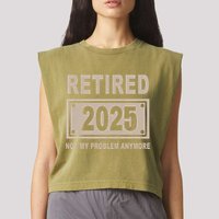 Funny Retired 2025 Not My Problem Anymore Garment-Dyed Women's Muscle Tee
