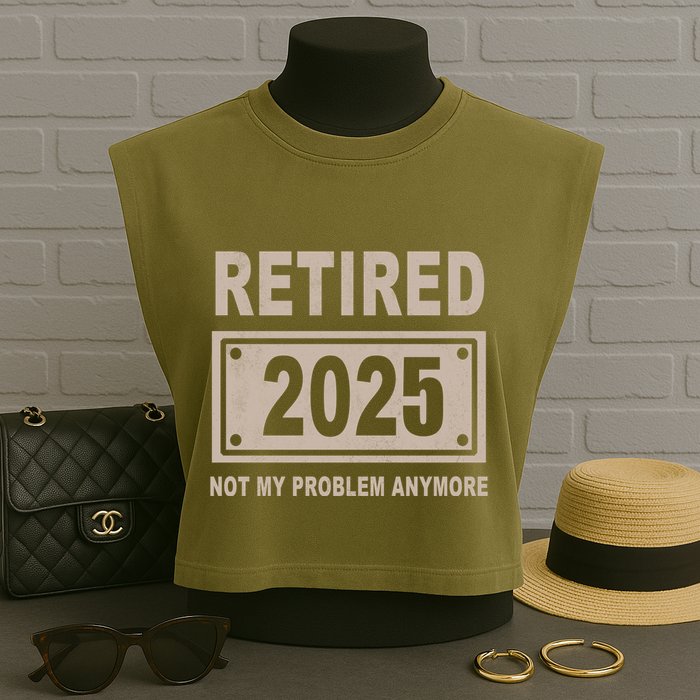 Funny Retired 2025 Not My Problem Anymore Garment-Dyed Women's Muscle Tee