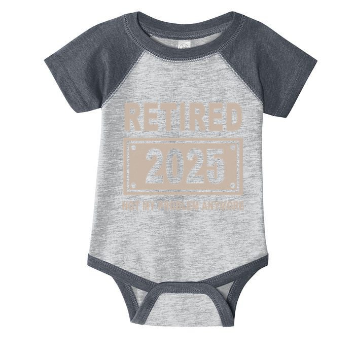 Funny Retired 2025 Not My Problem Anymore Infant Baby Jersey Bodysuit