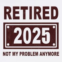 Funny Retired 2025 Not My Problem Anymore Garment-Dyed Sweatshirt