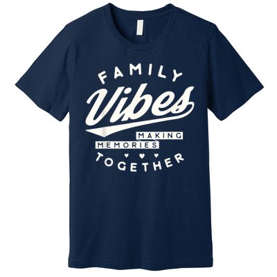 Family reunion 2025 Family Vibes Making Memories matching Premium T-Shirt