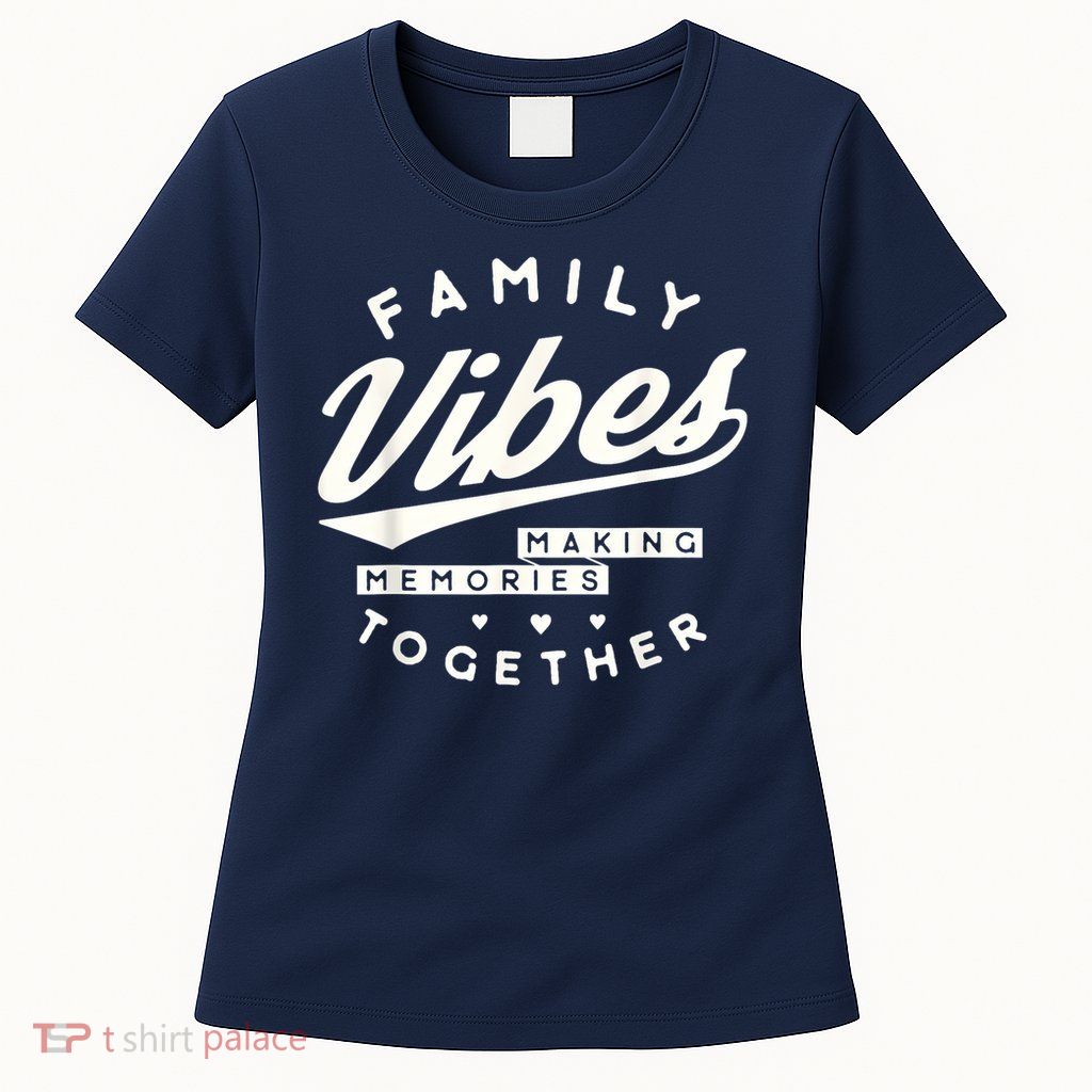 Family reunion 2025 Family Vibes Making Memories matching Womens T-Shirt