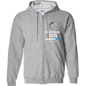 Funny Retirement 2025 Loading Retired Countdown In Progress Full Zip Hoodie