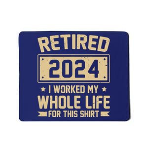 Funny Retired 2024 I Worked My Whole Life For This Mousepad