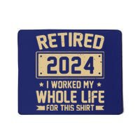 Funny Retired 2024 I Worked My Whole Life For This Mousepad