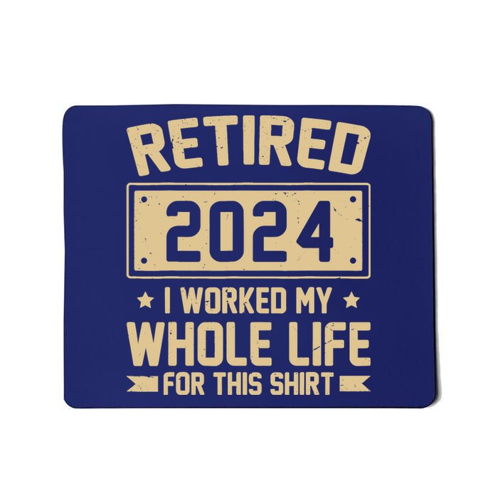 Funny Retired 2024 I Worked My Whole Life For This Mousepad