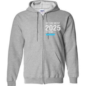 Funny Retirement 2025 Loading Funny Retiring Retired Full Zip Hoodie