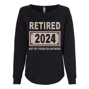 Funny Retired 2024 Not My Problem Anymore Womens California Wash Sweatshirt