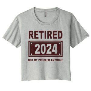 Funny Retired 2024 Not My Problem Anymore Women's Crop Top Tee