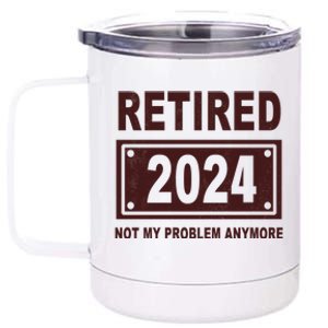 Funny Retired 2024 Not My Problem Anymore 12 oz Stainless Steel Tumbler Cup