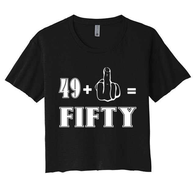 Funny Rude 50th Birthday Gift 49 Plus 1 Finger Equals 50 Funny Gift Women's Crop Top Tee
