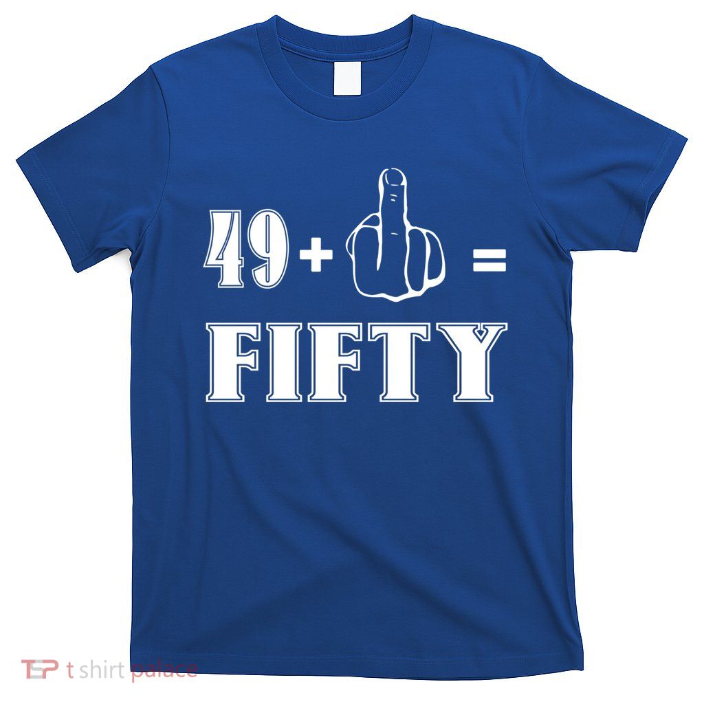Funny Rude 50th Birthday Gift 49 Plus 1 Finger Equals 50 Funny Gift T-Shirt