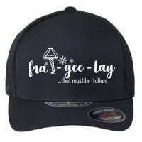 FRA-GEE-LAY That Must Be Italian Flexfit Unipanel Trucker Cap