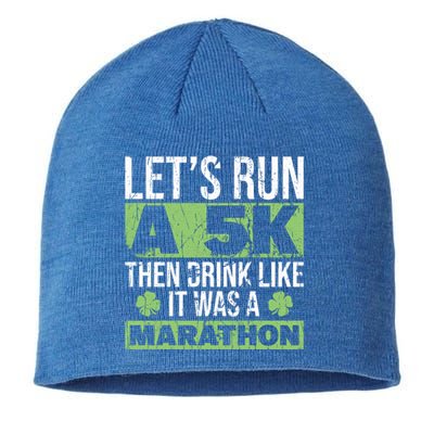 Funny Run A 5k Like A Marathon 5k St Patricks Day Gift Sustainable Beanie