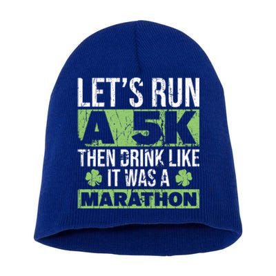 Funny Run A 5k Like A Marathon 5k St Patricks Day Gift Short Acrylic Beanie