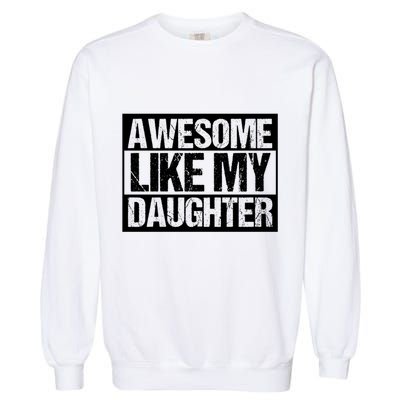 Funny Retro Awesome Like My Daughter Gift Garment-Dyed Sweatshirt