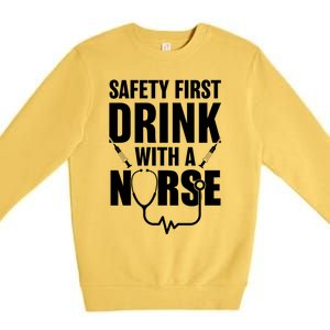 Funny Rn Appreciation Gift Safety First With A Nurse Gift Premium Crewneck Sweatshirt