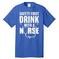 Funny Rn Appreciation Gift Safety First With A Nurse Gift Tall T-Shirt