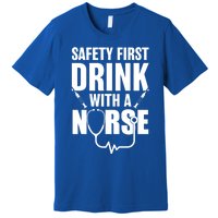 Funny Rn Appreciation Gift Safety First With A Nurse Gift Premium T-Shirt