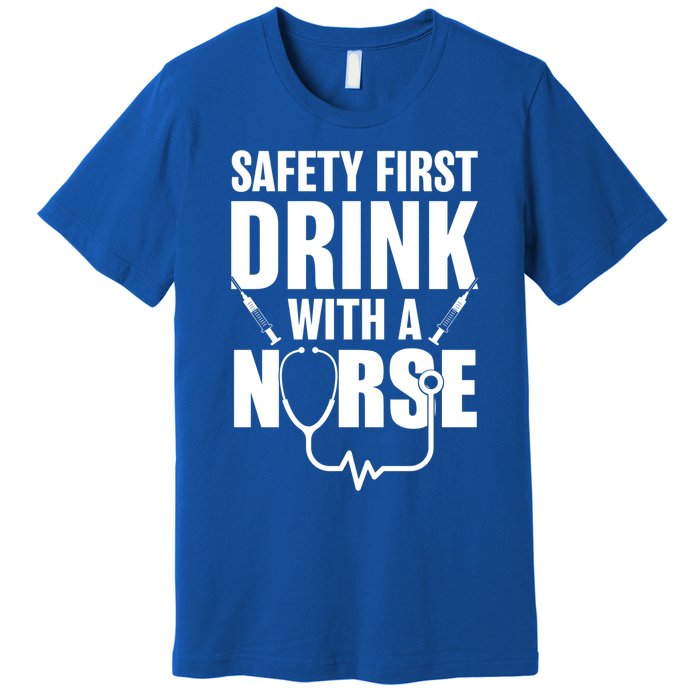 Funny Rn Appreciation Gift Safety First With A Nurse Gift Premium T-Shirt