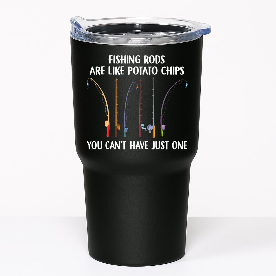 Fishing Rods Are Like Potato Chips You Can’t Have Just One Tumbler