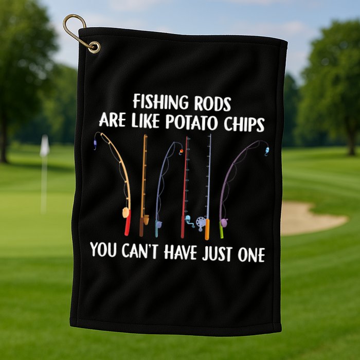 Fishing Rods Are Like Potato Chips You Can’t Have Just One Golf Towel