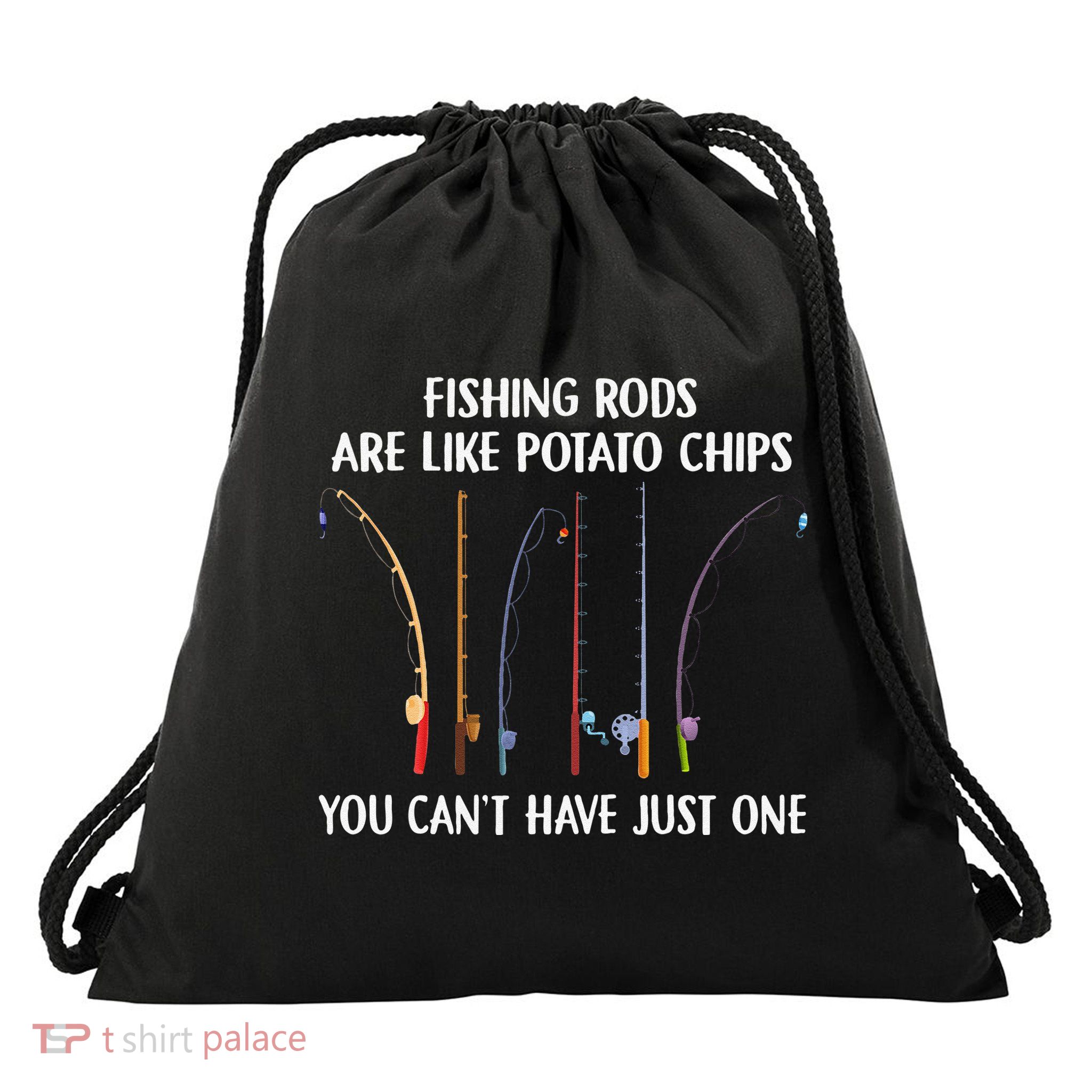 Fishing Rods Are Like Potato Chips You Can’t Have Just One Drawstring Bag