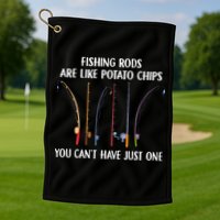 Fishing Rods Are Like Potato Chips You Can’t Have Just One Golf Towel