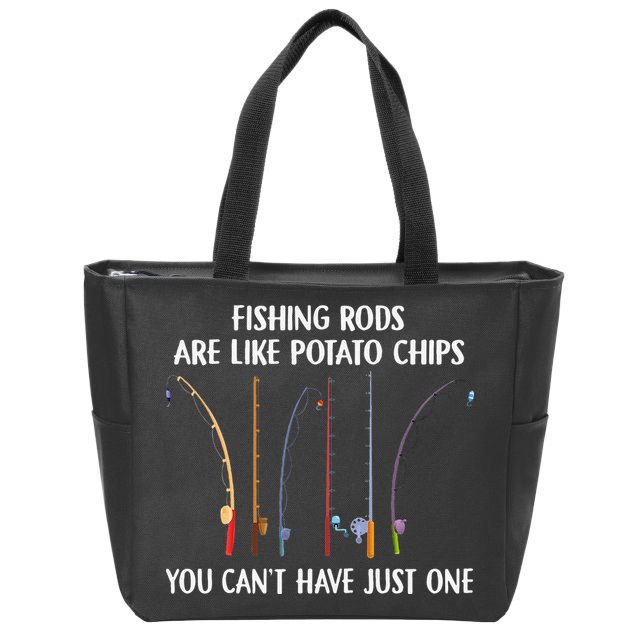 Fishing Rods Are Like Potato Chips You Can’t Have Just One Zip Tote Bag
