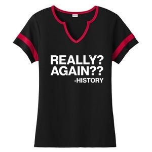 Funny Really Again History Ladies Halftime Notch Neck Tee