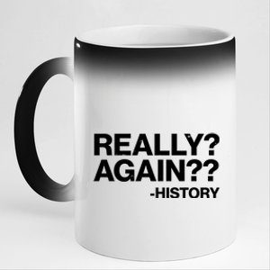 Funny Really Again History 11oz Black Color Changing Mug